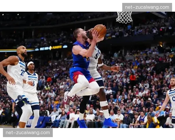 森林狼戈贝尔末节锁死约基奇，防守策略成逆转关键